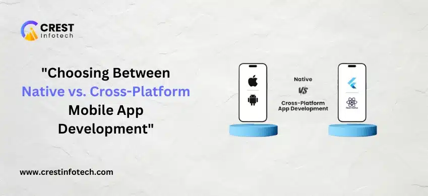 Choosing Between Native vs. Cross-Platform Mobile App Development